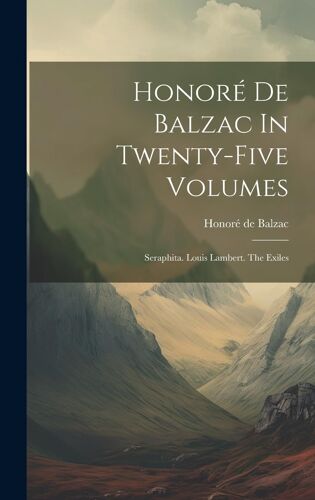 Honoré De Balzac In Twenty-Five Volumes: Seraphita. Louis Lambert. The Exiles
