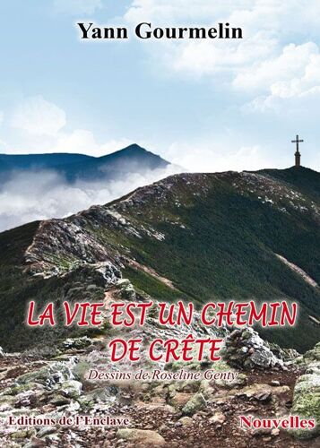 La Vie Est Un Chemin De Crête ( 2014, Éditions De L'enclave )