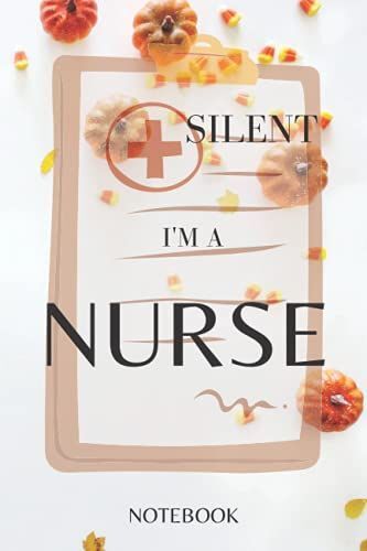 Silent I'm A Nurse Notebook: Inspirational Notebook Diary Gifts For Nurse,Motivational Journal Gift For Nurse Student Graduation