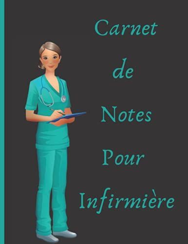 Carnet De Notes Pour Infirmière: Carnet D'infirmière, Destiné Aux Infirmière Stagiaires, Cadeau Original Pour Infirmière, Carnet De Note, Organisation ... Future Infirmière, Grand Format, 120 Pages