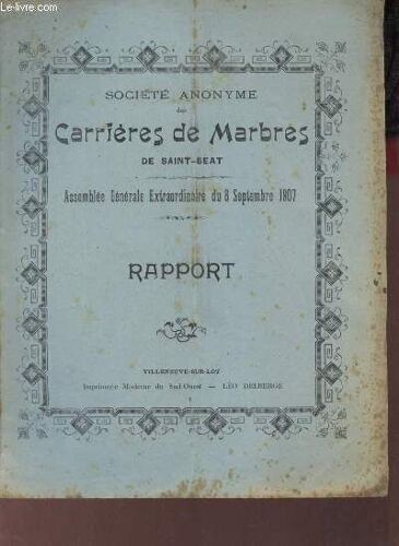 Société Anonyme Des Carrières De Marbres De Saint-Beat - Assemblée Générale Extraordinaire Du 8 Septembre 1907 - Rapport.