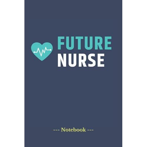 Future Nurse: Journal And Notebook/ Blocnotes 6x9in 120 Lined Pgaes For Nurses