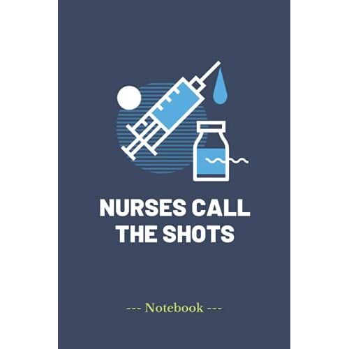 Nurses Call The Shots: Journal And Notebook/ Blocnotes 6x9in 120 Lined Pgaes For Nurses
