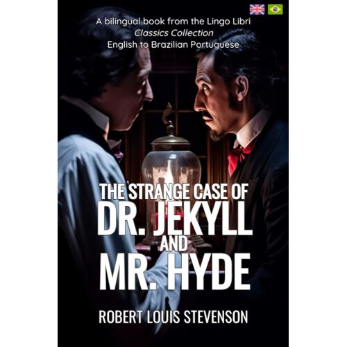 The Strange Case Of Dr. Jekyll And Mr. Hyde (Translated): English - Brazilian Portuguese Bilingual Edition