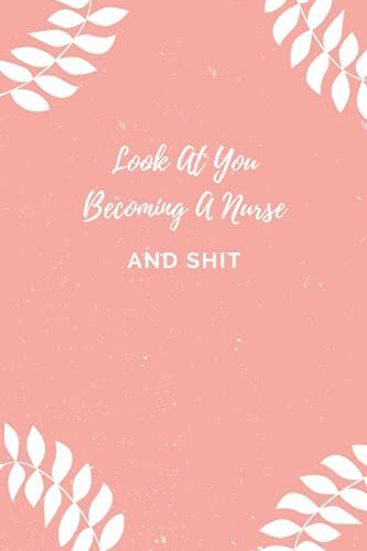 Look At You Becoming A Nurse And Shit: 2021 Nurse Graduation, Nurse Graduation, Nursing Graduation 2021