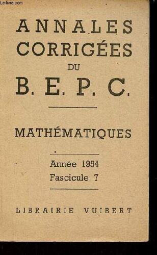 Annales Corrigées Du B.E.P.C - Mathématiques - Année 1954 Fascicule 7.