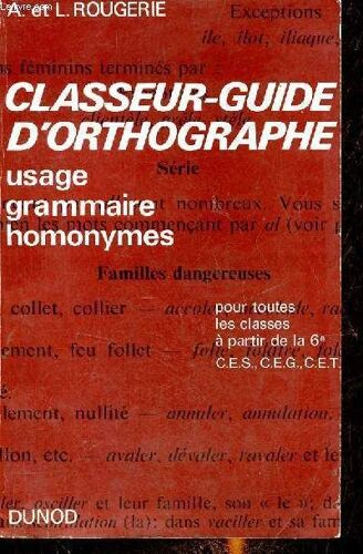 Classeur-Guide D Orthographe Usage Grammaire, Homonymes - Pour Toutes Les Classes À Partir De La 6e Collèges D Enseignement Technique.