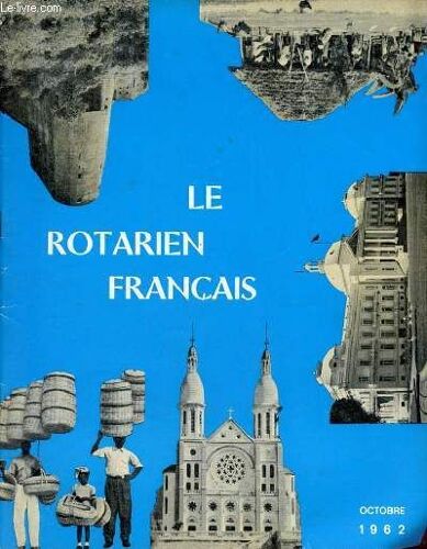 Le Rotation Français N°124 Octobre 1962 - Attiser La Flamme Nitish C.Laharry - À L Ordre Du Jour Du Rotary - Bienvenue Aux Nouveaux Clubs Hayange Crécy-En-Brie Port-Au-Prince - Saint Augustin Par(...)