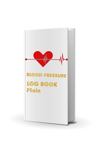 Blood Pressure Log Book Plain: Blood Pressure Log Am Pm Book, Medication Log Book, Personal Blood Pressure. Blood Pressure Log Book Partho. Blood Pressure And Weight