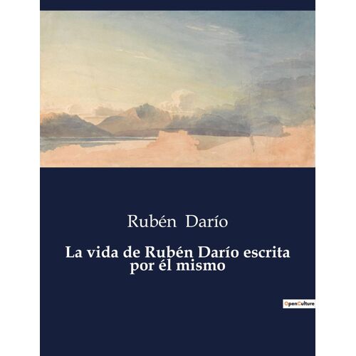 La Vida De Rubén Darío Escrita Por Él Mismo