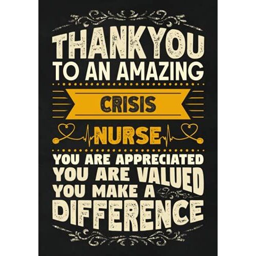 Thankyou To An Amazing Crisis Nurse: Nurse Appreciation Gift Notebook | Show Gratitude To A Nurse | Lined Journal With Date Line | 110 Pages | 7 X 10 Inches