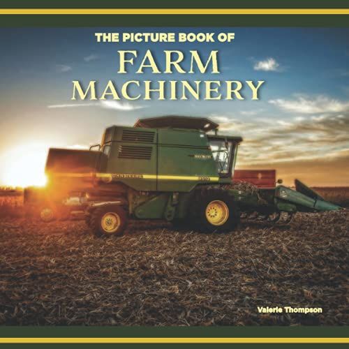The Picture Book Of Farm Machinery: Activity For Seniors With Dementia, Alzheimers, Impaired Memory, Aging, Caregivers (Discreet Picture Book)