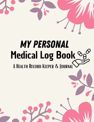 My Personal Medical Log Book / A Health Record Keeper & Journal: Track Family Medical History, Daily Medications, Medical Appointments, Testing & ... And More (Personal Medical Log Book Series)