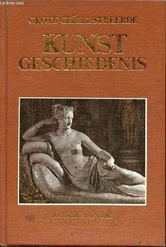 Kunst Van De Negentiende Eeuw - Collectie Grote Geïllustreerde Kunst Geschiedenis N°11 - Elfde Deel.
