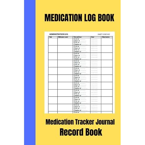 Medication Log Book & Medication Tracker Journal - Record Book: Medication Log Book Administration Planner & Record Sheet And Logbook To Keep Your ... Checklist Organizer Diary Up To Date