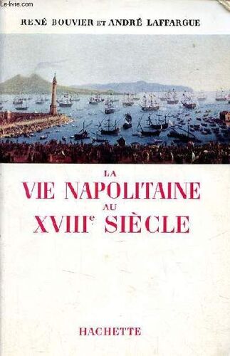 La Vie Napolitaine Au Xviiie Siècle Prélude Au Voyage À Naples.