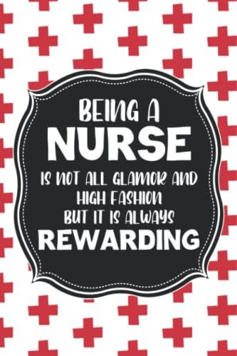 Being A Nurse Is Not All Glamor And High Fashion But It Is Always Rewarding: Weekly Organizer For Schedules, Reminders, And Priorities, A Planner For Nursing Practitioners