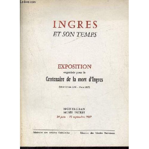 Catalogue D Exposition Ingres Et Son Temps - Exposition Organisée Pour Le Centenaire De La Mort D Ingres (Montauban 1780-Paris 1867) - Musée Ingres Montauban Du 24 Juin Au 15 Septembre 1967.