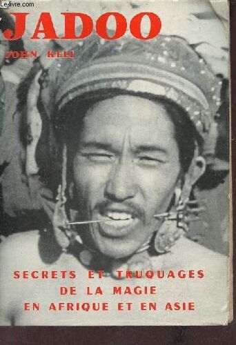 Jadoo Secrets Et Truquages De La Magie En Afrique Et En Asie.