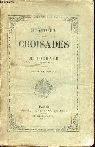Histoire Des Croisades - Tome 2 - Nouvelle Édition Faite D Après Les Derniers Travaux Et Les Dernières Intentions De L Auteur Et Augmentée D Un Appendice.