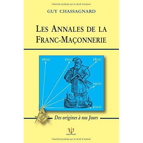 Les Annales De La Franc-Maçonnerie - Des Origines À Nos Jours