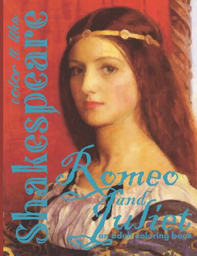 Romeo And Juliet An Adult Coloring Book Color It Like Shakespeare: A Literary Classic Tragedy With Illustrated Detailed Scenes And Quotes From The ... Works Collection With Commentary And Analysis