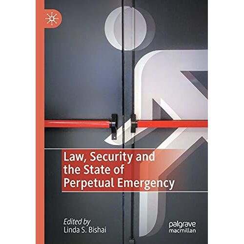 Law, Security And The State Of Perpetual Emergency