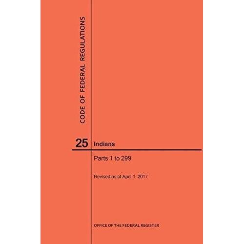 Code Of Federal Regulations Title 25, Indians, Parts 1-299, 2017