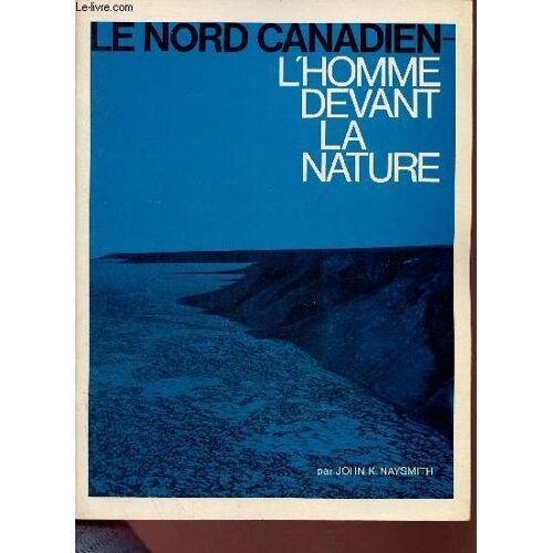 Le Nord Canadien - L Homme Devant La Nature.