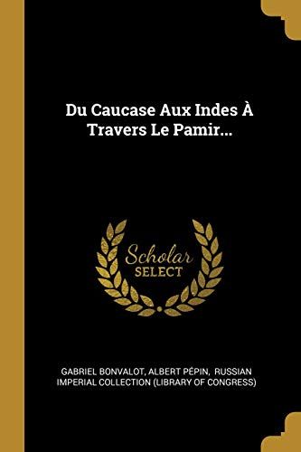 Du Caucase Aux Indes À Travers Le Pamir...