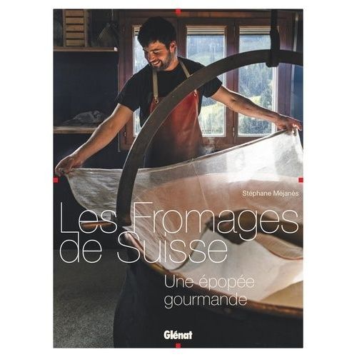 Les Fromages De Suisse - Une Épopée Gourmande