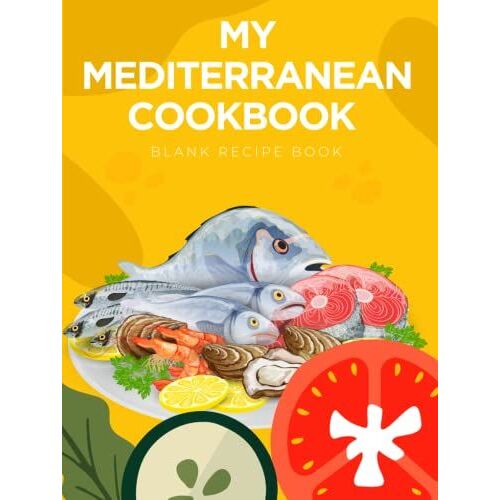 My Mediterranean Cookbook, Blank Recipe Book: Traditional Home-Style Recipes, Blank Fill In Cookbook