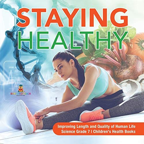 Staying Healthy | Improving Length And Quality Of Human Life | Science Grade 7 | Children's Health Books