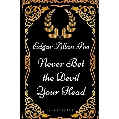 Never Bet The Devil Your Head: By Edgar Allan Poe - Illustrated