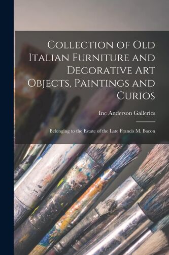 Collection Of Old Italian Furniture And Decorative Art Objects, Paintings And Curios: Belonging To The Estate Of The Late Francis M. Bacon
