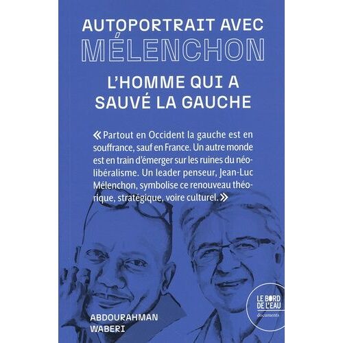 Autoportrait Avec Mélenchon - L'homme Qui A Sauvé La Gauche