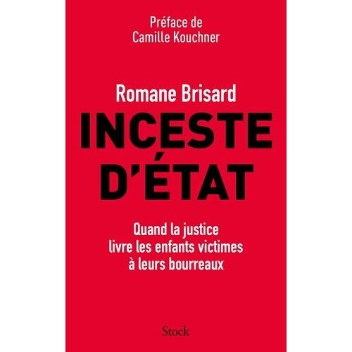 Inceste D'etat - Quand La Justice Livre Les Enfants Victimes À Leurs Bourreaux