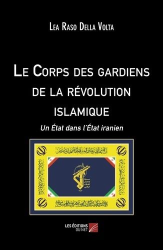 Le Corps Des Gardiens De La Révolution Islamique - Un Etat Dans L'etat Iranien