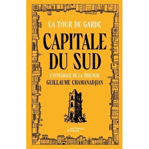 Cycle De La Tour De Garde - Capitale Du Sud - Intégrale - Le Sang De La Cité - Trois Lucioles - Les Contes Suspendus - Suivi De Un Conte Sans Nom