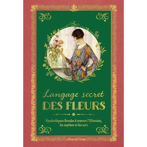 Langage Secret Des Fleurs - Symboliques Florales À Travers L'histoire, Les Mythes Et Les Arts