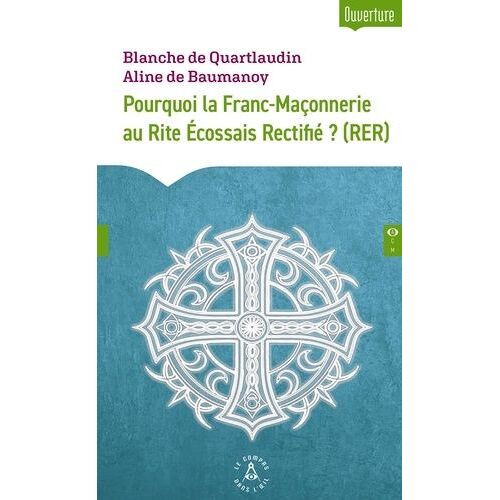 Pourquoi La Franc-Maçonnerie Au Rite Ecossais Rectifié (Rer) ?