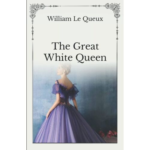 The Great White Queen: Unabridged Original Classics Series - Complete Paperback Edition