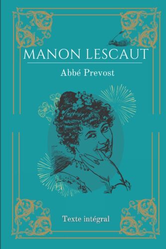 Manon Lescaut: De L'abbé Prévost | Texte Intégral Avec Biographie De L'auteur