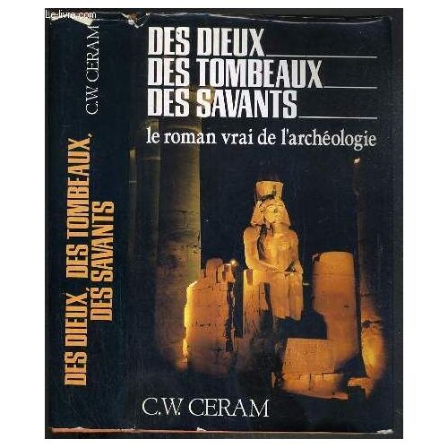Des Dieux, Des Tombeaux, Des Savants - Le Roman Vrai De L'archeologie