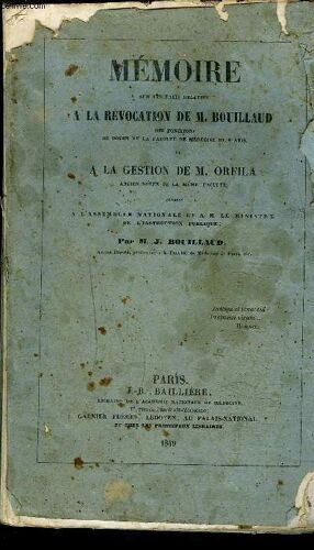 Memoire Sur Les Faits Relatifs A La Revocation De M. Bouillaud Des Fonctions De Doyen De La Faculté De Medecine De Paris Et A La Gestion De M. Orfila, Ancien Doyen De La Meme Faculté Adressé ...