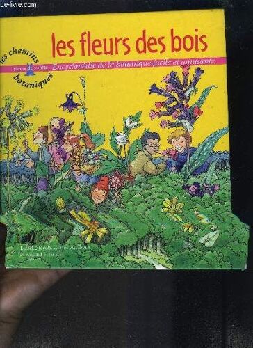 Les Fleurs Des Bois Encyclopedie De La Botanique Facile Et Amusante Collection Les Chemins Botaniques