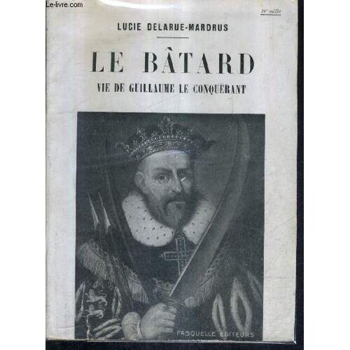 Le Batard Vie De Guillaume Le Conquerant.
