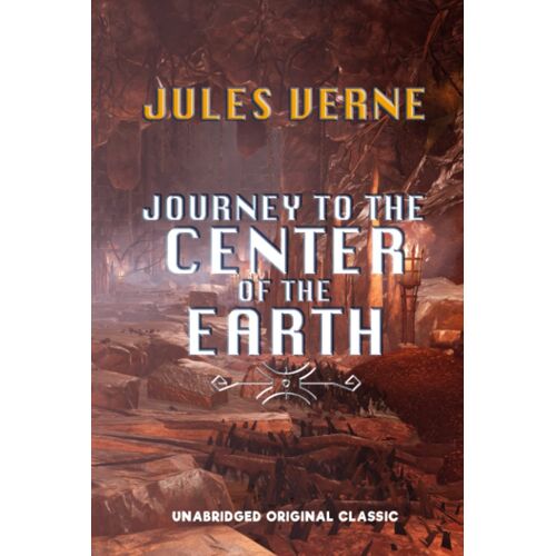Journey To The Center Of The Earth: Unabridged Original Classic