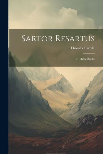 Sartor Resartus: In Three Books