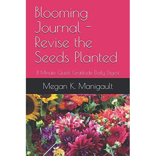 Blooming Journal -Revise The Seeds Planted: 11 Minute Quick Gratitude Daily Digest